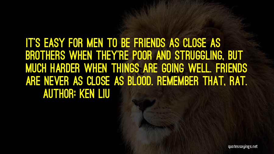 Struggling Friendship Quotes By Ken Liu