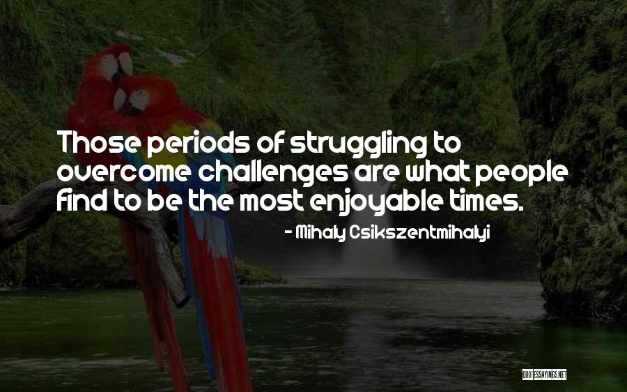 Struggling To Find Yourself Quotes By Mihaly Csikszentmihalyi Struggling To Find Yourself Quotes By Mihaly Csikszentmihalyi