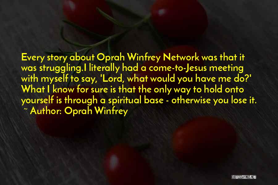 Struggling To Hold On Quotes By Oprah Winfrey