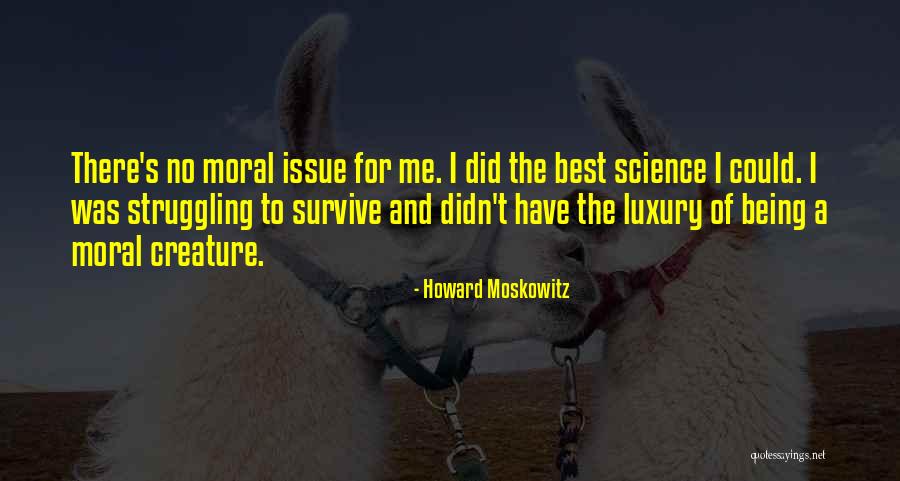 Struggling To Survive Quotes By Howard Moskowitz Struggling To Survive Quotes By Howard Moskowitz