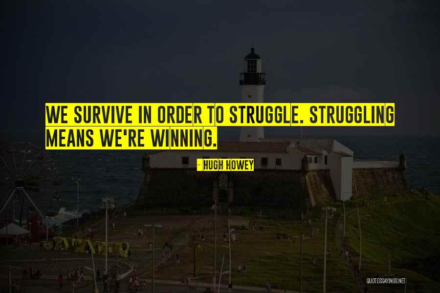 Struggling To Survive Quotes By Hugh Howey Struggling To Survive Quotes By Hugh Howey