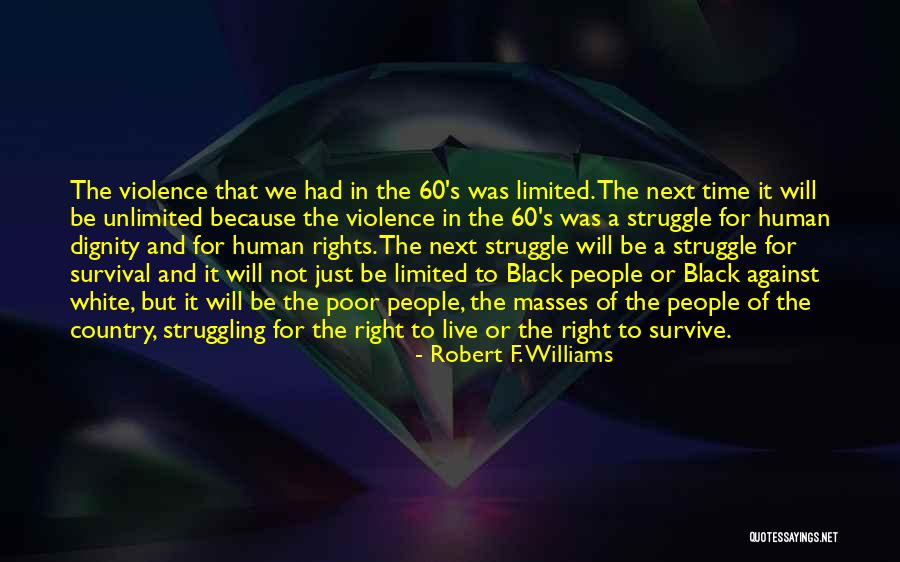 Struggling To Survive Quotes By Robert F. Williams Struggling To Survive Quotes By Robert F. Williams