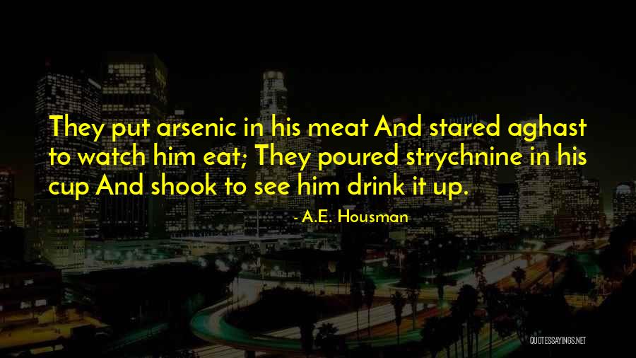 Strychnine Quotes By A.E. Housman Strychnine Quotes By A.E. Housman