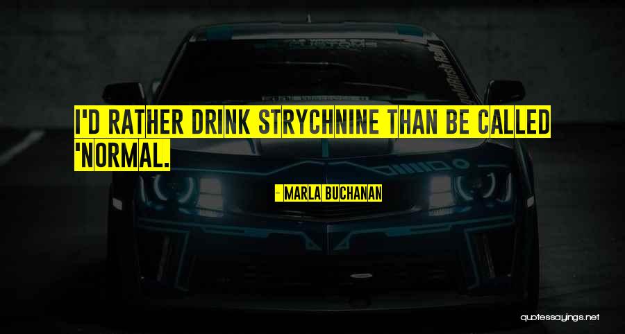 Strychnine Quotes By Marla Buchanan Strychnine Quotes By Marla Buchanan