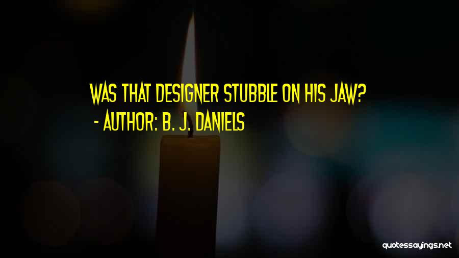 Stubble Quotes By B. J. Daniels