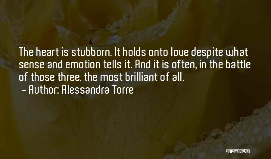 Stubborn And Love Quotes By Alessandra Torre
