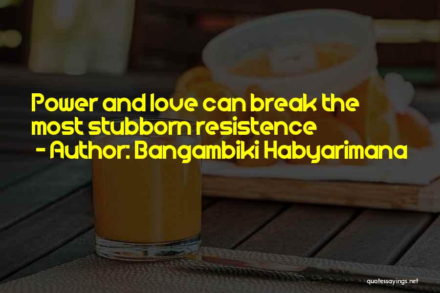 Stubborn And Love Quotes By Bangambiki Habyarimana