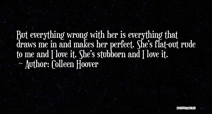 Stubborn And Love Quotes By Colleen Hoover