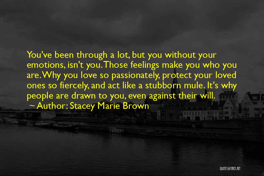 Stubborn And Love Quotes By Stacey Marie Brown