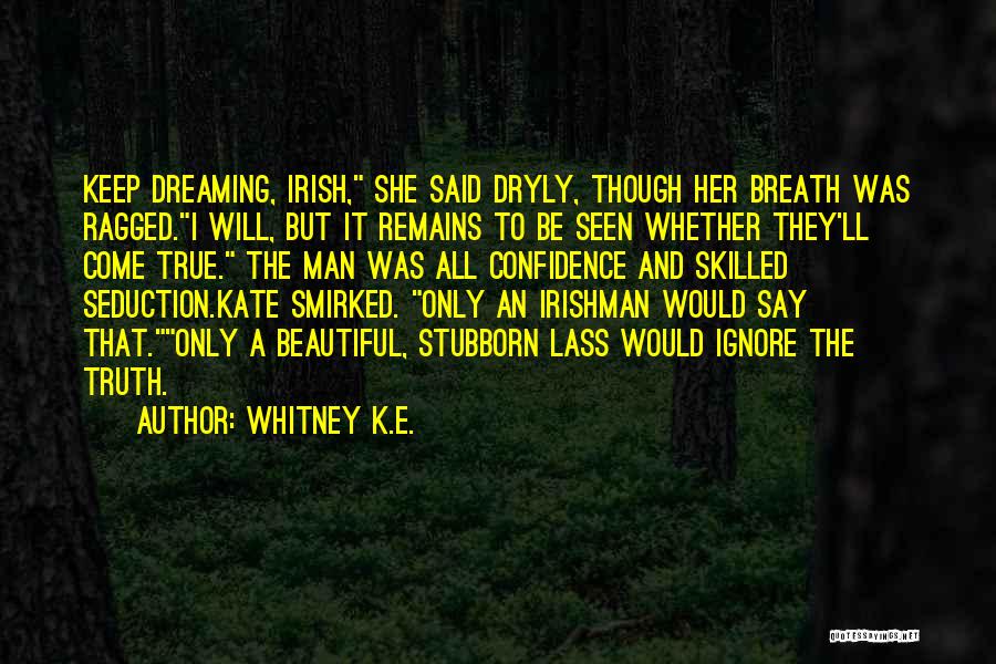 Stubborn And Love Quotes By Whitney K.E.