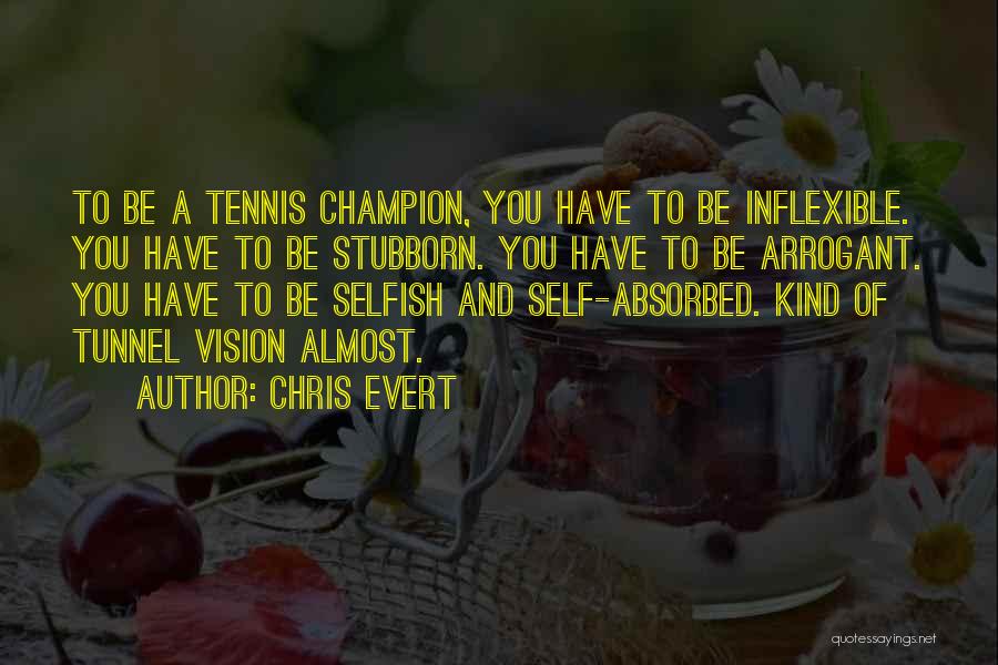 Stubborn And Selfish Quotes By Chris Evert