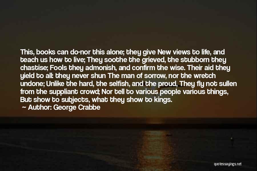 Stubborn And Selfish Quotes By George Crabbe