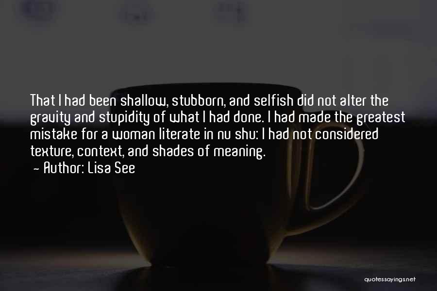 Stubborn And Selfish Quotes By Lisa See