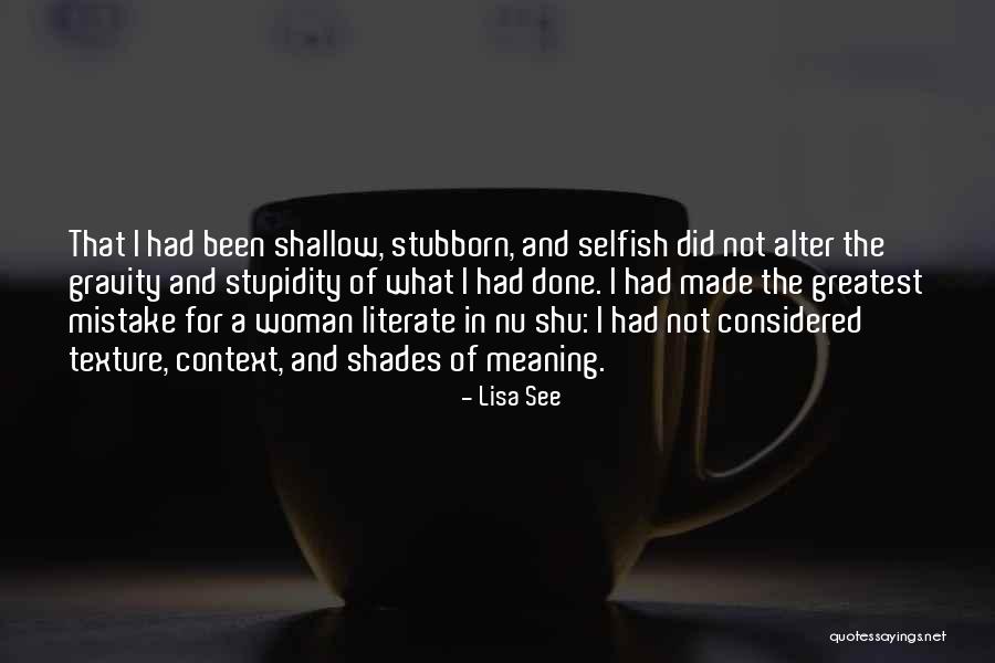 Stubborn And Selfish Quotes By Lisa See Stubborn And Selfish Quotes By Lisa See