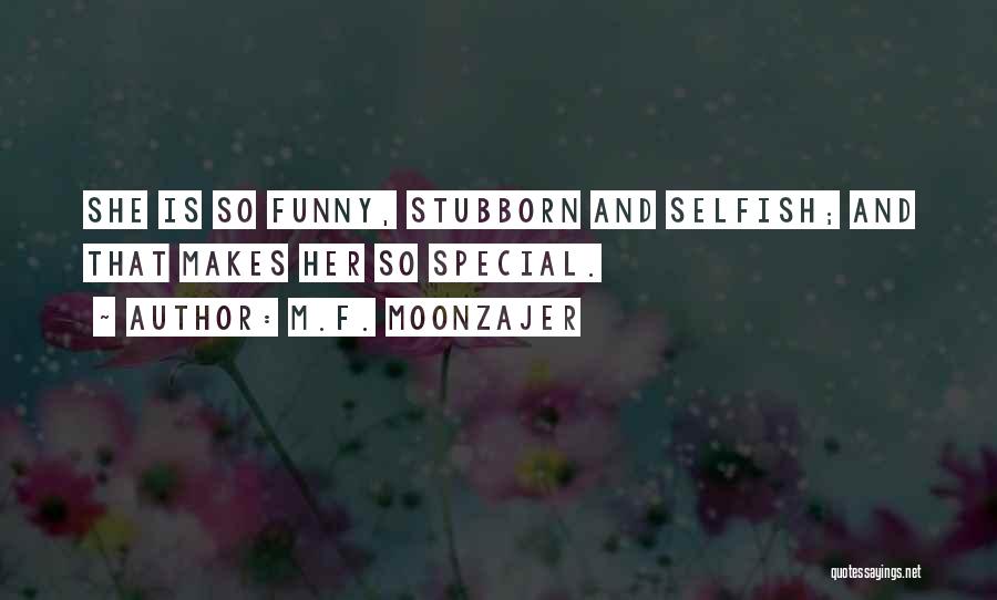 Stubborn And Selfish Quotes By M.F. Moonzajer