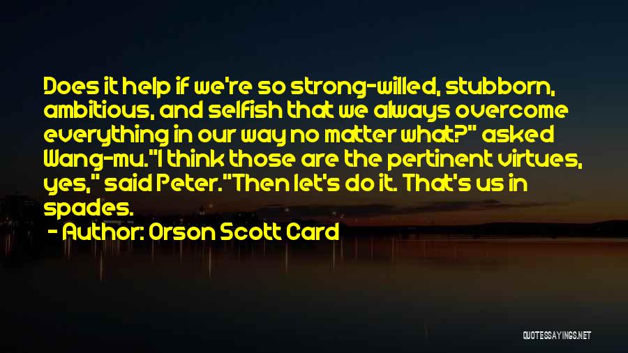 Stubborn And Selfish Quotes By Orson Scott Card