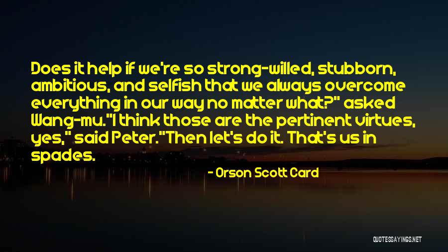 Stubborn And Selfish Quotes By Orson Scott Card Stubborn And Selfish Quotes By Orson Scott Card