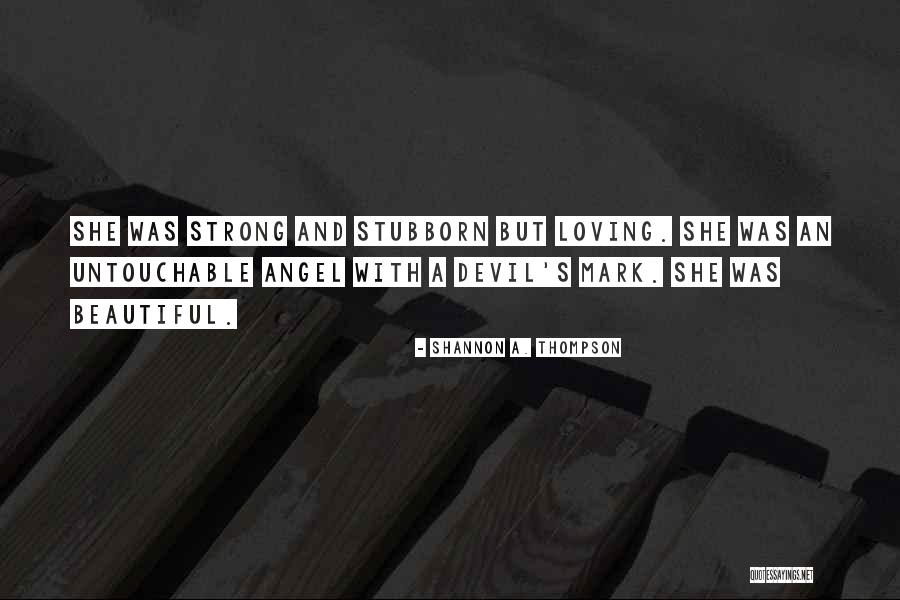 Stubborn And Strong Quotes By Shannon A. Thompson Stubborn And Strong Quotes By Shannon A. Thompson