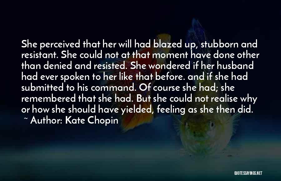 Stubborn Husband Quotes By Kate Chopin