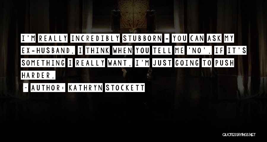 Stubborn Husband Quotes By Kathryn Stockett