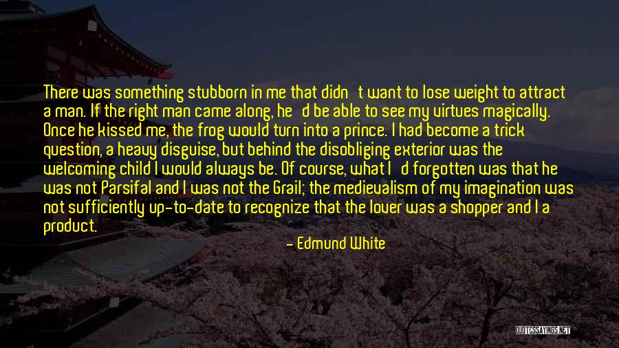 Stubborn Man Quotes By Edmund White Stubborn Man Quotes By Edmund White