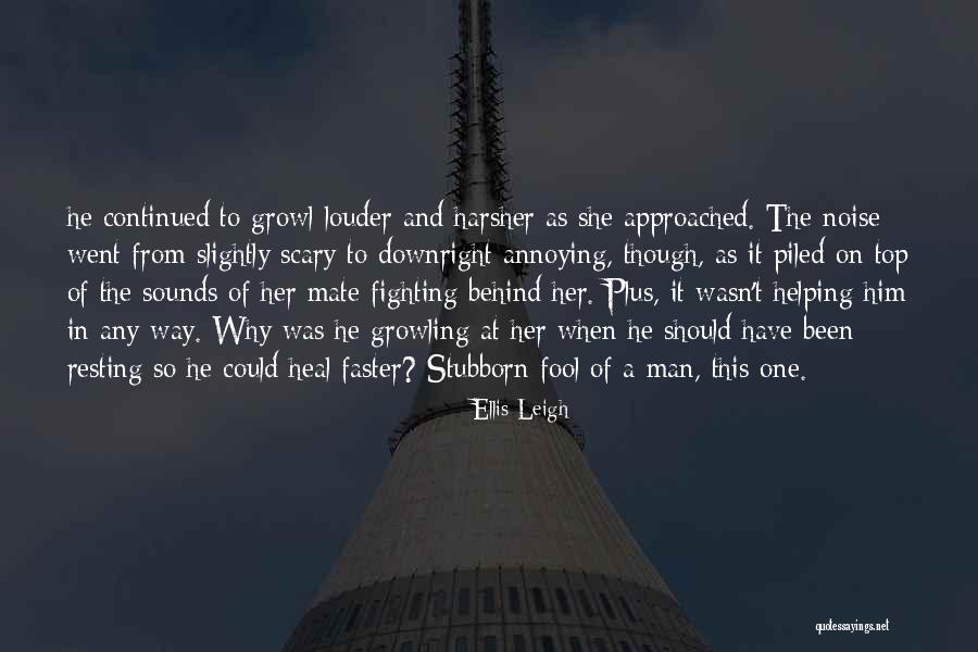 Stubborn Man Quotes By Ellis Leigh Stubborn Man Quotes By Ellis Leigh