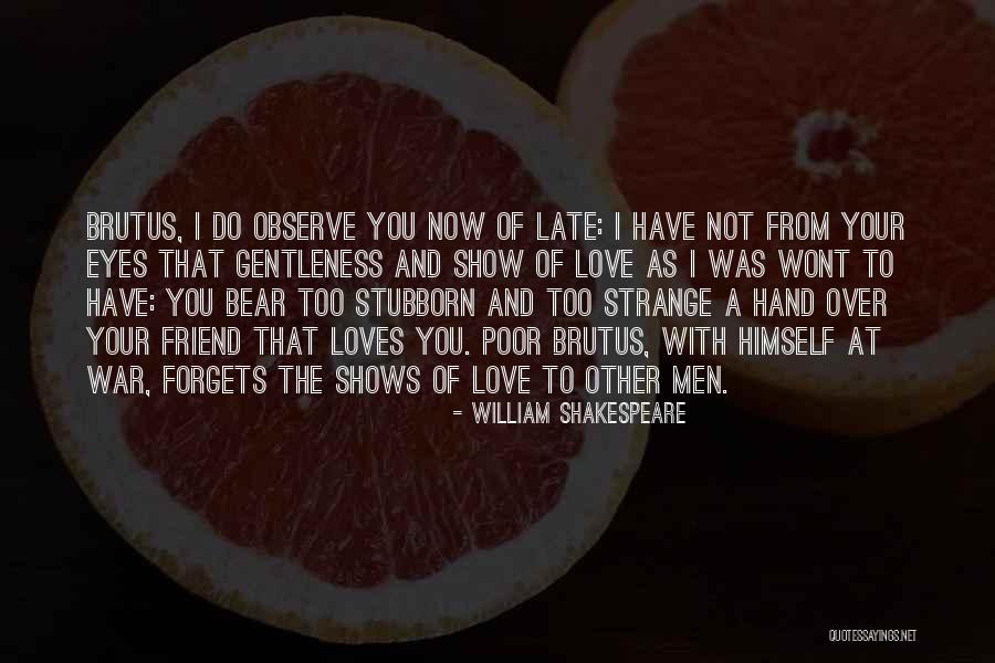 Stubborn Over Love Quotes By William Shakespeare Stubborn Over Love Quotes By William Shakespeare