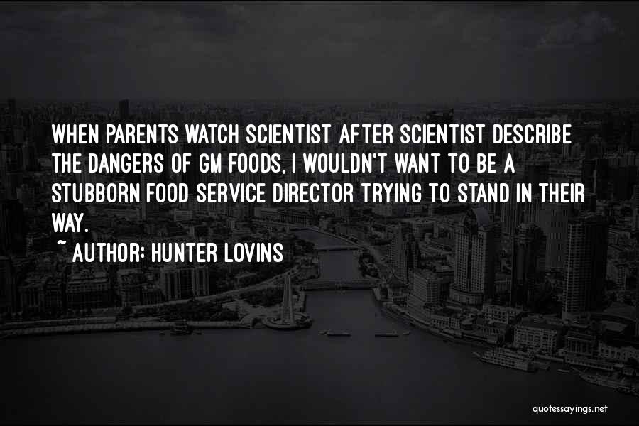 Stubborn Parents Quotes By Hunter Lovins