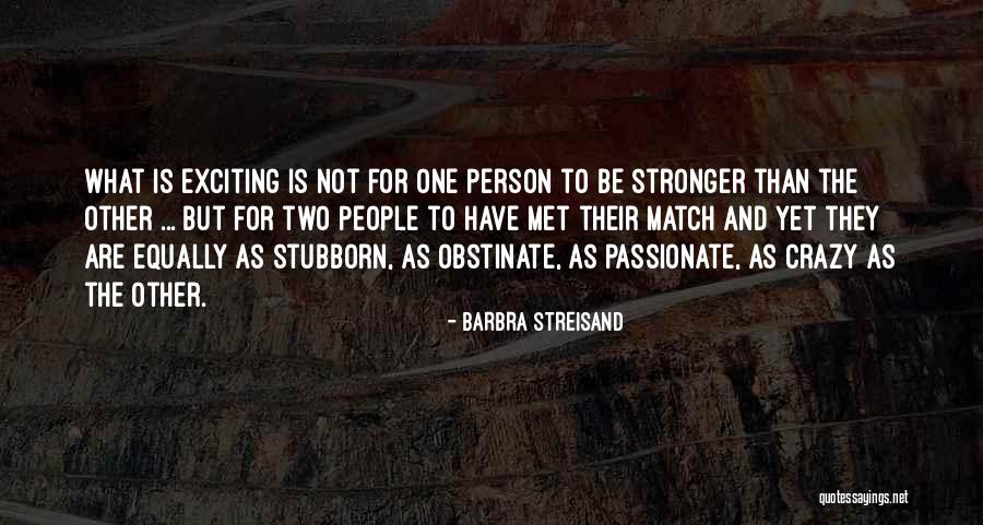 Stubborn People Quotes By Barbra Streisand Stubborn People Quotes By Barbra Streisand