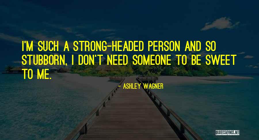 Stubborn Person Quotes By Ashley Wagner Stubborn Person Quotes By Ashley Wagner