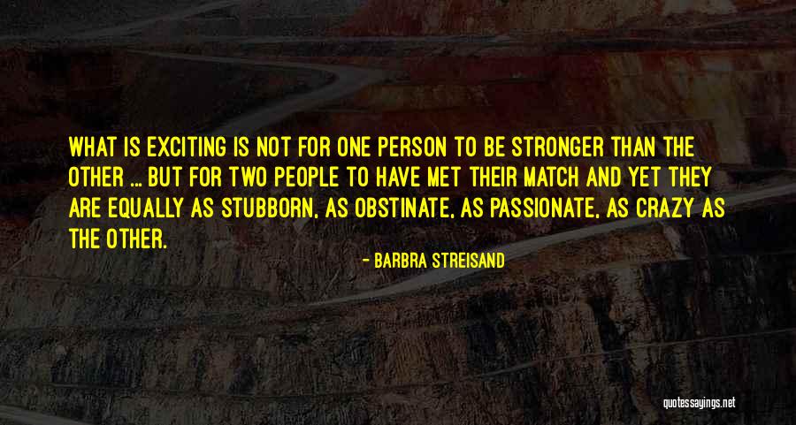 Stubborn Person Quotes By Barbra Streisand Stubborn Person Quotes By Barbra Streisand