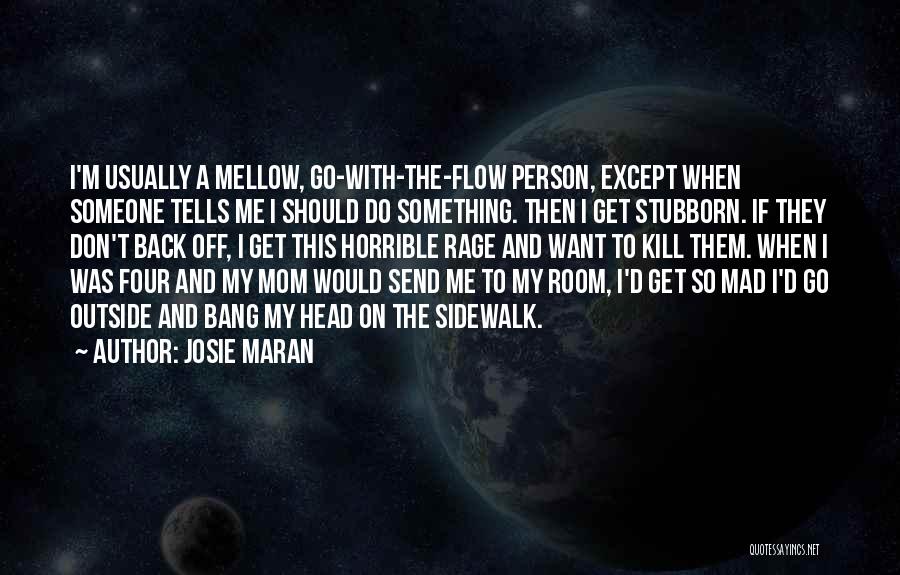 Stubborn Person Quotes By Josie Maran