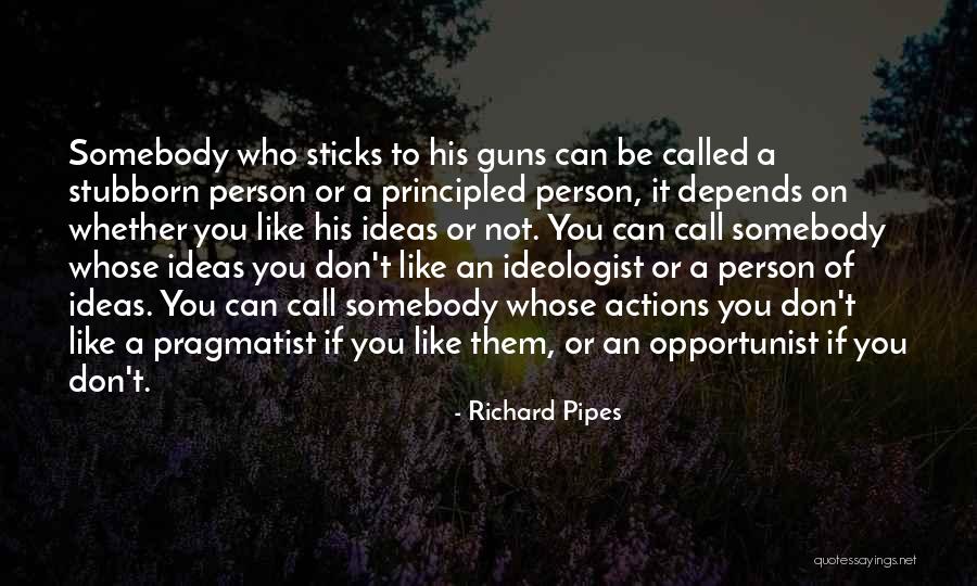 Stubborn Person Quotes By Richard Pipes Stubborn Person Quotes By Richard Pipes