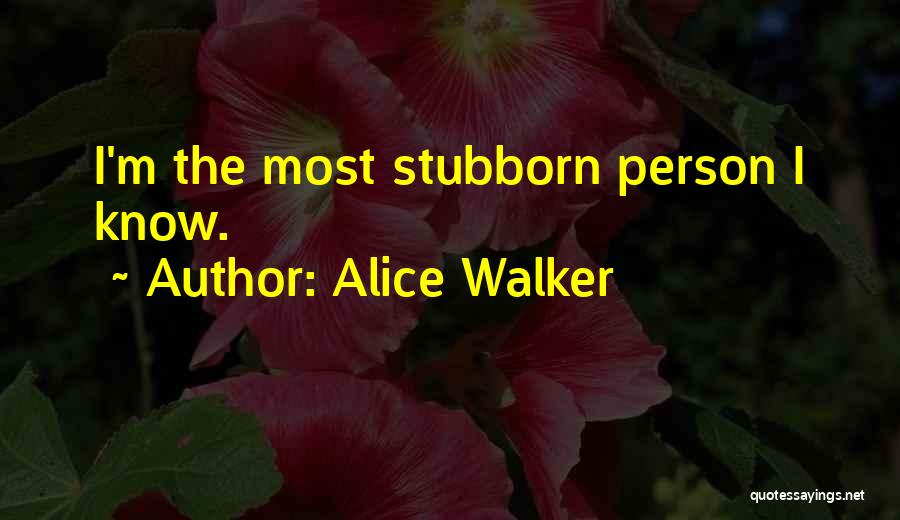 Stubborn Quotes By Alice Walker