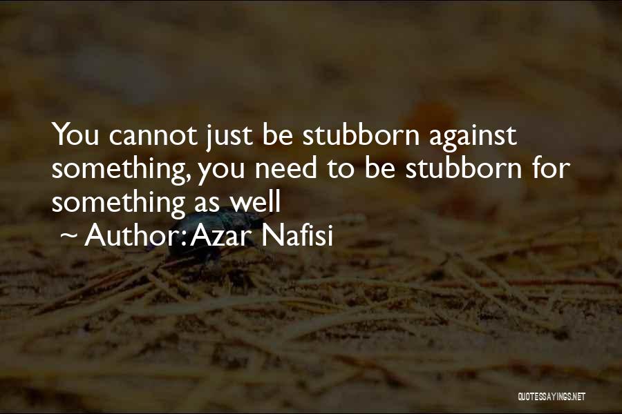 Stubborn Quotes By Azar Nafisi