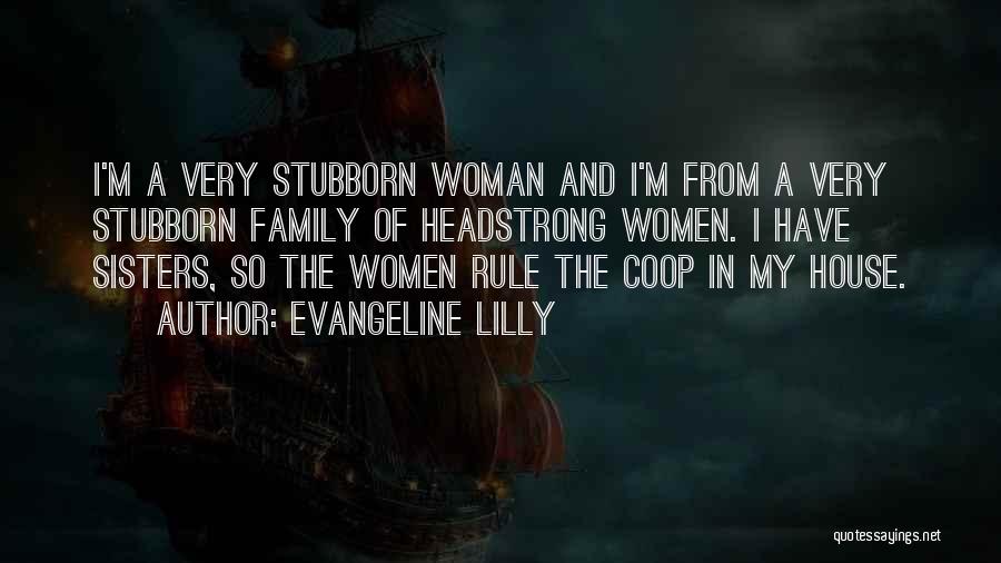 Stubborn Quotes By Evangeline Lilly