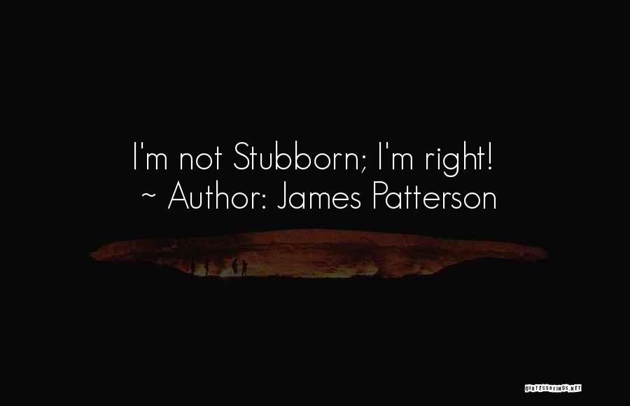 Stubborn Quotes By James Patterson