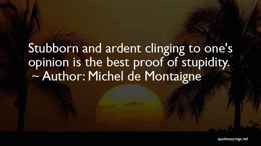 Stubborn Quotes By Michel De Montaigne