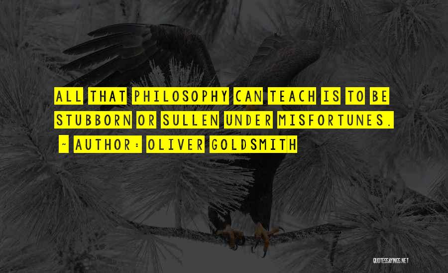 Stubborn Quotes By Oliver Goldsmith