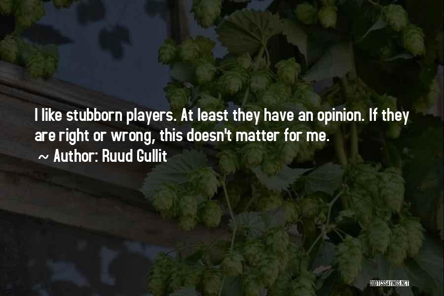 Stubborn Quotes By Ruud Gullit