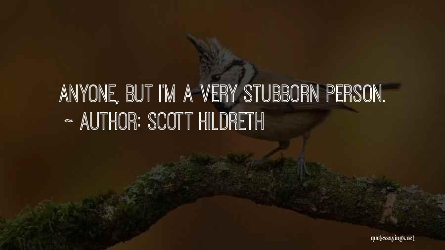 Stubborn Quotes By Scott Hildreth