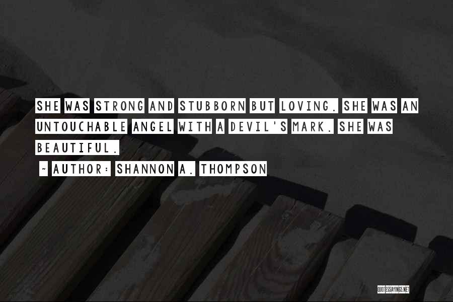 Stubborn Quotes By Shannon A. Thompson