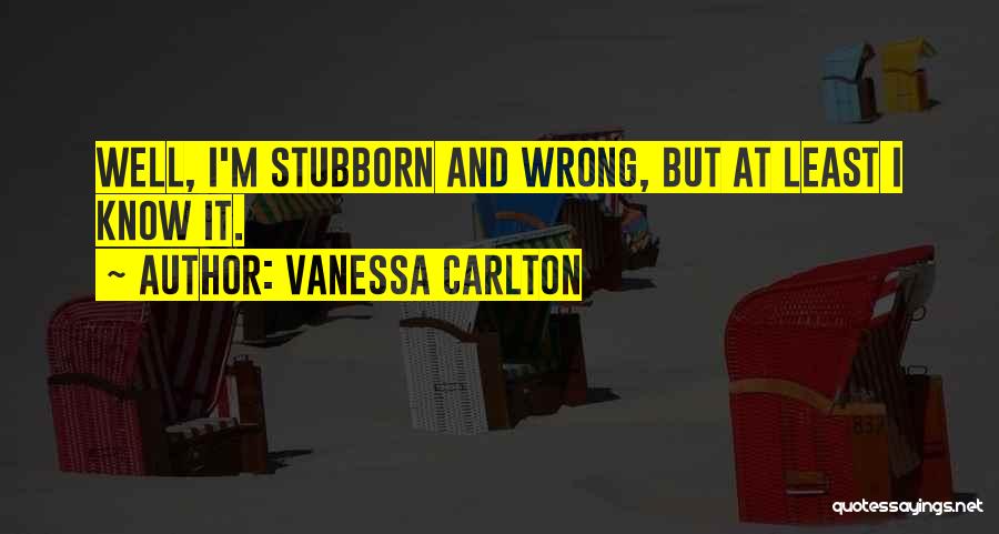 Stubborn Quotes By Vanessa Carlton