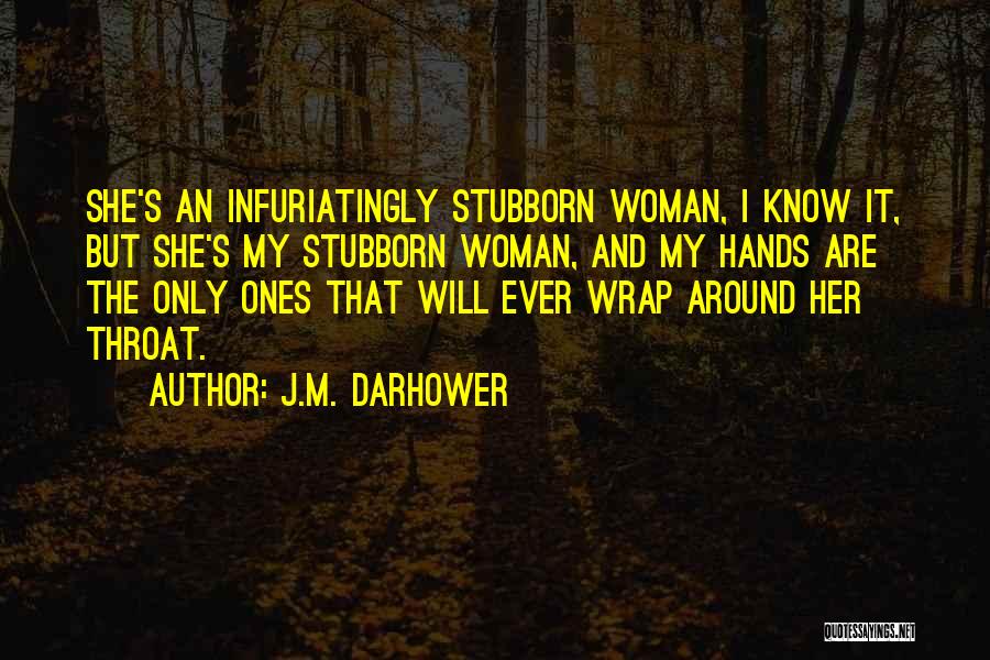 Stubborn Woman Quotes By J.M. Darhower