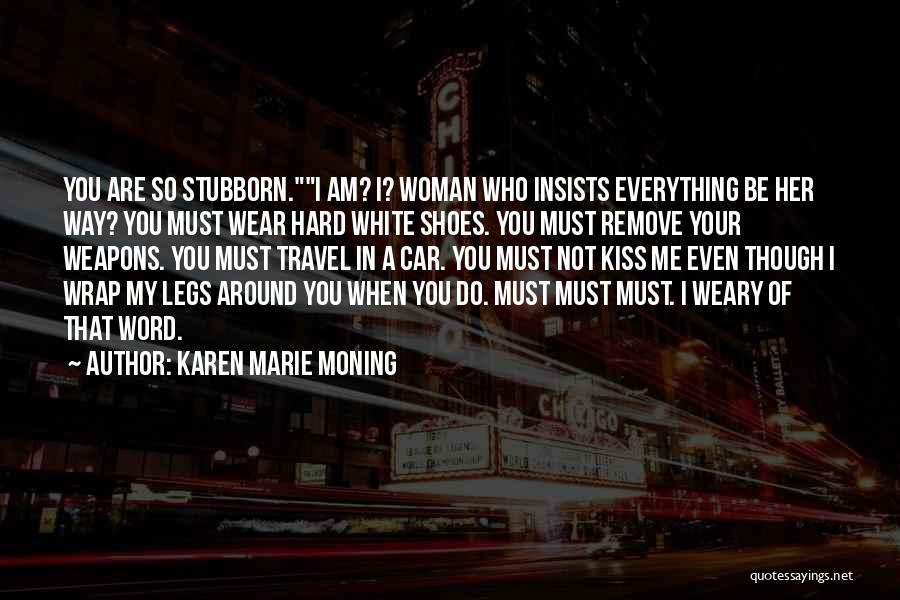 Stubborn Woman Quotes By Karen Marie Moning