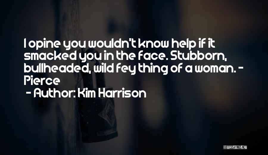 Stubborn Woman Quotes By Kim Harrison