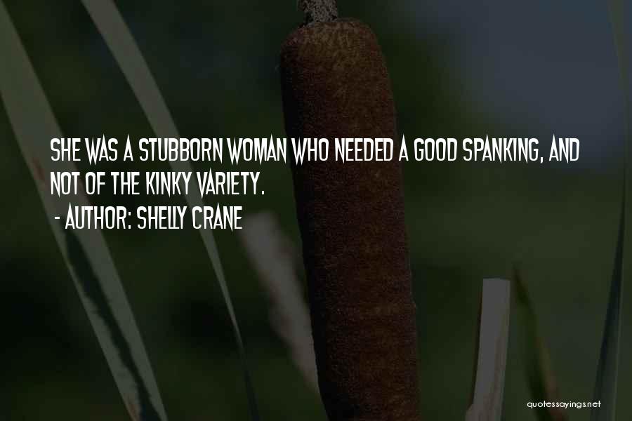 Stubborn Woman Quotes By Shelly Crane