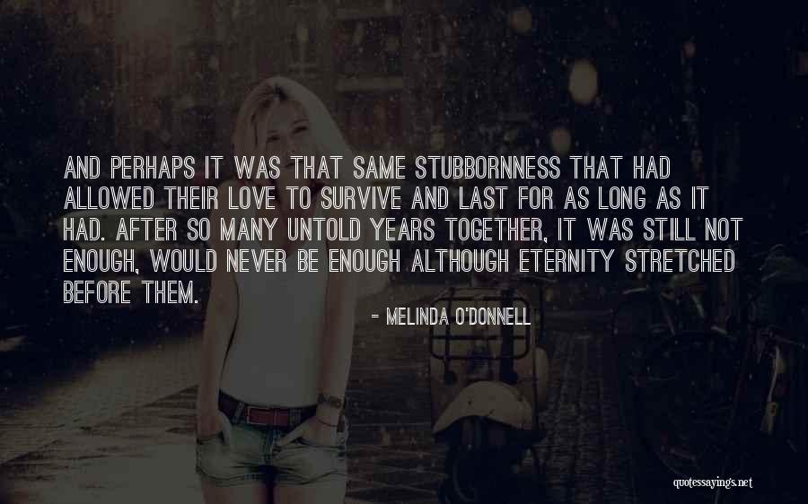 Stubbornness And Love Quotes By Melinda O'Donnell