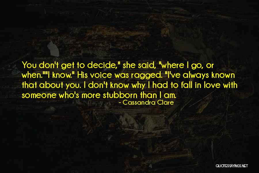 Stubbornness Love Quotes By Cassandra Clare Stubbornness Love Quotes By Cassandra Clare
