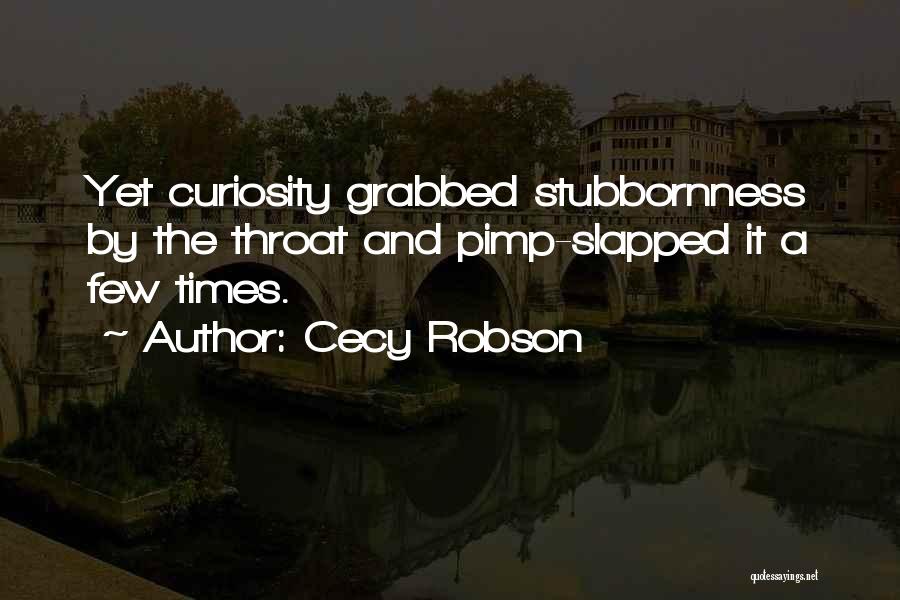 Stubbornness Quotes By Cecy Robson